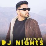 Dj Nights - Ashok Palsra Song Download